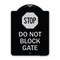 Signmission Stop Do Not Block Gate Heavy-Gauge Aluminum Architectural Sign, 24" x 18", BS-1824-22857 A-DES-BS-1824-22857 - alternate 1